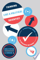 Thinking like a political scientist : a practical guide to research methods /