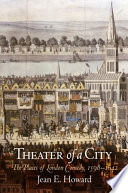 Theater of a city : the places of London comedy, 1598-1642 / Jean E. Howard.