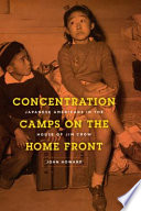 Concentration camps on the home front : Japanese Americans in the house of Jim Crow / John Howard.