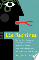 Lie machines : how to save democracy from troll armies, deceitful robots, junk news operations, and political operatives /