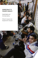 Democracy's fourth wave? : digital media and the Arab Spring / Philip N. Howard and Muzammil M. Hussain.