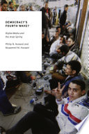 Democracy's fourth wave? : digital media and the Arab Spring /