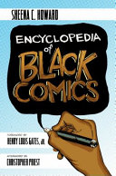 Encyclopedia of black comics / Sheena C. Howard ; foreword by Henry Louis Gates, Jr. ; afterword by Christopher Priest.