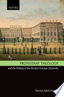 Protestant theology and the making of the modern German university /