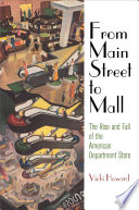 From main street to mall : the rise and fall of the American department store /