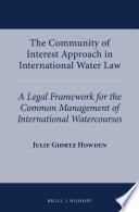 The community of interest approach in international water law : a legal framework for the common management of international watercourses /