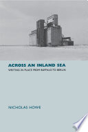 Across an inland sea : writing in place from Buffalo to Berlin /