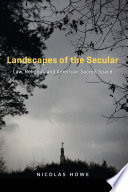 Landscapes of the secular : law, religion, and American sacred space /