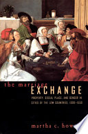 The marriage exchange : property, social place, and gender in cities of the Low Countries, 1300-1550 / Martha C. Howell.