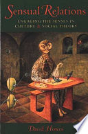 Sensual relations : engaging the senses in culture and social theory / David Howes.