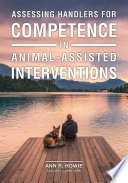 Assessing handlers for competence in animal-assisted interventions /