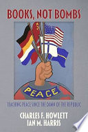 Books, not bombs : teaching peace since the dawn of the republic /