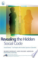 Revealing the hidden social code : social stories for people with autistic spectrum disorders /