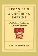 Kegan Paul - a Victorian imprint : publishers, books, and cultural history / Leslie Howsam.