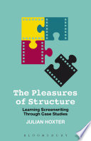 The pleasures of structure : learning screenwriting through case studies /