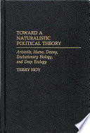 Toward a naturalistic political theory : Aristotle, Hume, Dewey, evolutionary biology, and deep ecology /