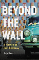 Beyond the wall : a history of East Germany / Katja Hoyer.