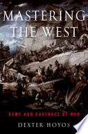 Mastering the West : Rome and Carthage at war /