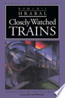 Closely watched trains / Bohumil Hrabal ; translated by Edith Pargeter ; with a foreword by Josef Škvorecký.