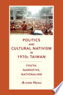 Politics and cultural nativism in 1970s Taiwan youth, narrative, nationalism A-chin Hsiau