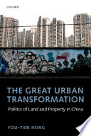 The great urban transformation : politics of land and property in China / You-tien Hsing.