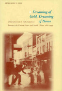 Dreaming of gold, dreaming of home : transnationalism and migration between the United States and South China, 1882-1943 / Madeline Yuan-yin Hsu.