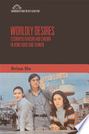 Worldly desires : cosmopolitanism and cinema in Hong Kong and Taiwan /