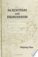 Scientism and humanism : two cultures in post-Mao China, 1978-1989 / by Shiping Hua.