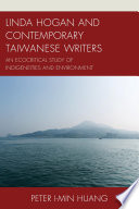 Linda hogan and contemporary taiwanese writers : an ecocritical study of indigeneities and environment /