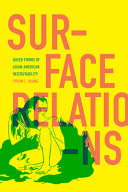 Surface relations : queer forms of Asian American inscrutability /