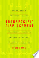 Transpacific displacement : ethnography, translation, and intertextual travel in twentieth-century American literature /