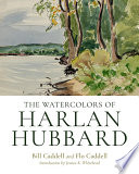 The Watercolors of Harlan Hubbard photography by David Aaron Marshall ; foreword by Peter Morrin ; introduction by Jessica K. Whitehead.