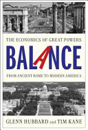 Balance : the economics of great powers from ancient Rome to modern America / Glenn Hubbard and Tim Kane.