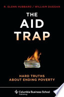 The aid trap : hard truths about ending poverty /