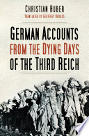 The Dying Days of the Third Reich : German Accounts from World War II.