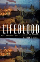 Lifeblood : oil, freedom, and the forces of capital / Matthew T. Huber.