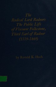 The radical Lord Radnor : the public life of Viscount Folkestone, Third Earl of Radnor, 1779-1869 /