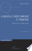 La nouvelle Europe bancaire et financiere : reflexions sur le modele francais /