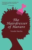 The Hairdresser of Harare / Tendai Huchu.