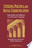 Citizens, politics, and social communication : information and influence in an election campaign /