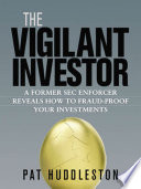 The vigilant investor : a former SEC enforcer reveals how to fraud-proof your investments /