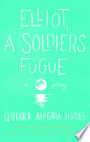 Elliot, a soldier's fugue / Quiara Alegria Hudes.