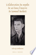 L'élaboration du mythe de soi dans l'œuvre de Samuel Beckett /