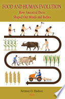 Food and human evolution : how ancestral diets shaped our minds and bodies / Berman D. Hudson.