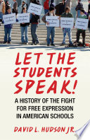 Let the students speak! : a history of the fight for free expression in American schools /