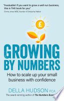 Growing by numbers : how to scale up your business with confidence /
