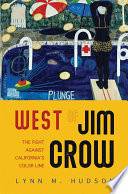 West of Jim Crow : the fight against California's color line /
