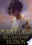 The purple land : being one Richard Lamb's adventures in the Banda Oriental, in South America, as told by himself /