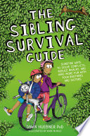 The sibling survival guide : surefire ways to solve conflicts, reduce rivalry, and have more fun with your brothers and sisters /
