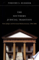 The southern judicial tradition : state judges and sectional distinctiveness, 1790-1890 /